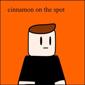 [moved] cinnamon on the spot