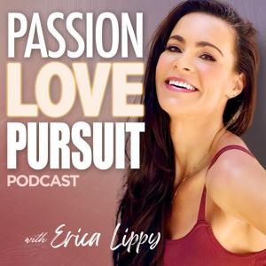 Passion Love Pursuit Podcast by Erica Lippy