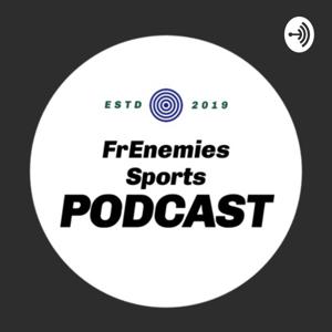 FrEnemies Sports Podcast
