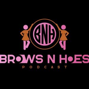 Brows 'N' Hoes Podcast