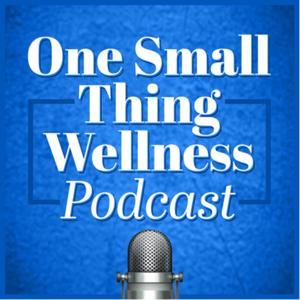 One Small Thing Wellness Podcast