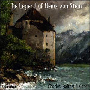 Legend of Heinz von Stein, The by Charles Godfrey Leland (1824 - 1903)
