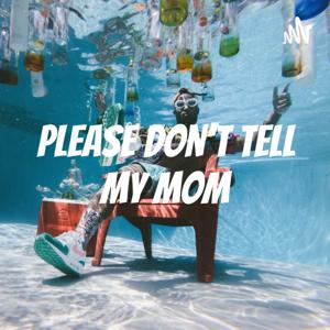 Please Don't Tell My Mom