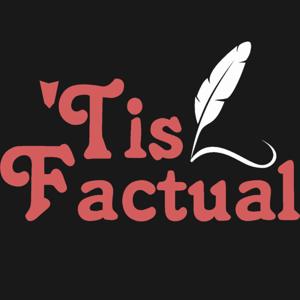 ’Tis Factual