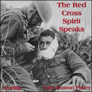Red Cross Spirit Speaks, The by John Huston Finley (1863 - 1940)