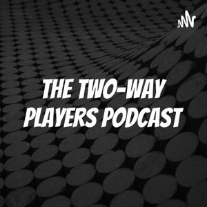 The Two-Way Players Podcast