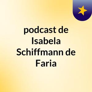 podcast de Isabela Schiffmann de Faria