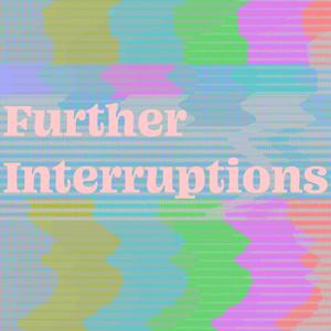 Further Interruptions