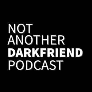 Not Another Darkfriend Podcast