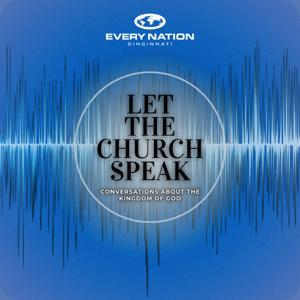 Let The Church Speak: Conversations About the Kingdom of God