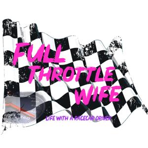 Full Throttle Wife: Living With A Race Car Driver