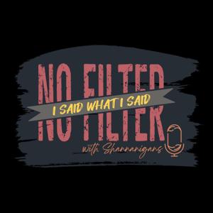 No Filter! "I said what I said!"