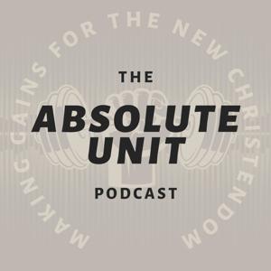 The Absolute Unit Podcast