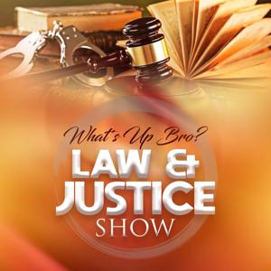 What's Up Bro? Law & Justice Show