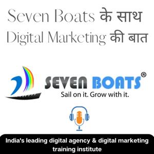 Seven Boats के साथ Digital Marketing की बात: Learn Digital Marketing in Hindi