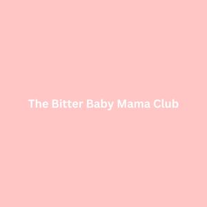The Bitter Baby Mama Club