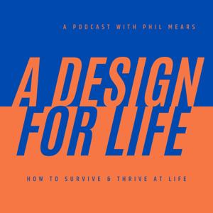 A Design for Life - How to Survive & Thrive at Life