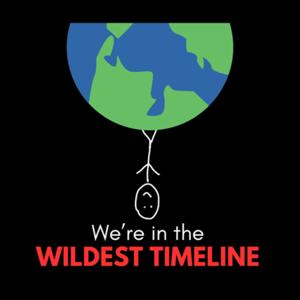 We’re in the Wildest Timeline