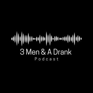 3 Men & A Drank Podcast