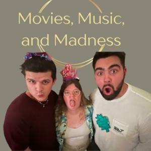 Movies, Music, and Madness