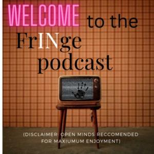 Welcome to the frINge Podcast