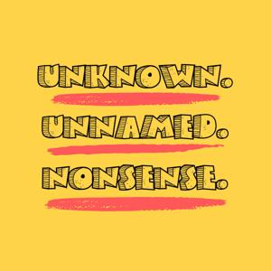 Unkown. Unnamed. Nonsense.