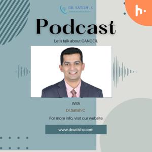 Let's talk about CANCER by Dr Satish C- Surgical oncologist in Bangalore