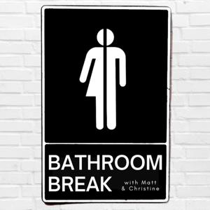 Bathroom Break with Matt & Christine