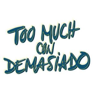 Too Much Con Demasiado
