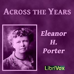 Across The Years by Eleanor H. Porter (1868 - 1920)