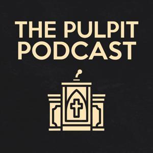 The Pulpit Podcast