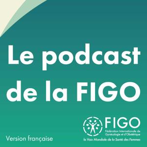 Le podcast de la FIGO