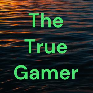The True Gamer: The Podcast