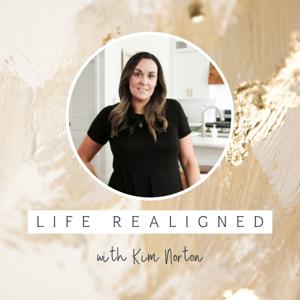 The Life Realigned Podcast with Kim Norton