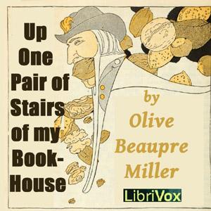 Up One Pair of Stairs of My Bookhouse by Ricardo Fernández Montalvo (1866 - 1899) and Olive Beaupre Miller (1883 - 1968) by LibriVox