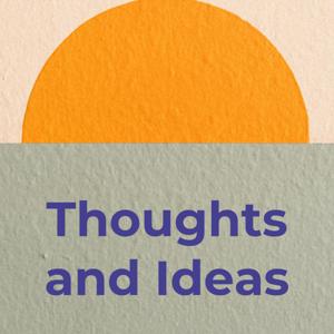 Thoughts and Ideas