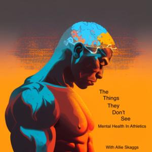 The Things They Don't See - Mental Health In Athletics