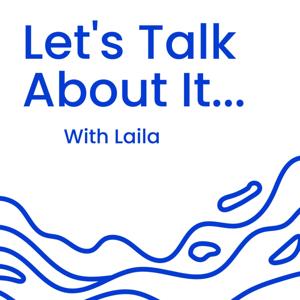 Let's Talk About It With Laila