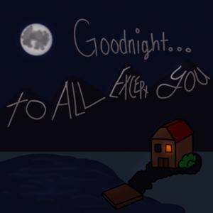 Goodnight To All... Except You