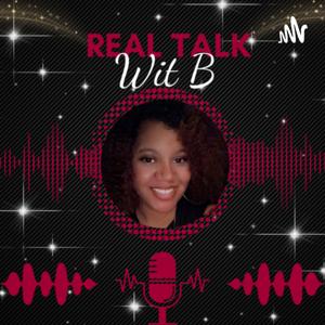 Real Talk Wit B