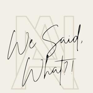 We said, what?!