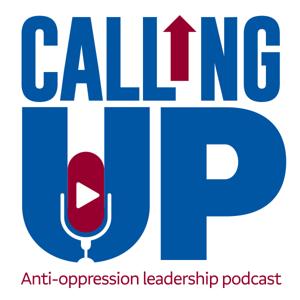 Calling-Up - Anti-Oppression Leadership Podcast