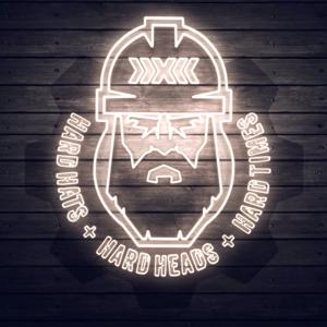 Hard Hats + Hard Heads + Hard Times