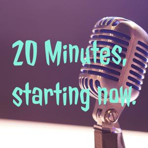 20 Minutes, starting now.