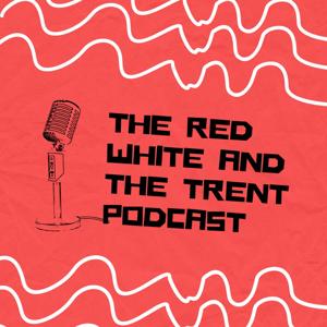 The red white and the Trent podcast