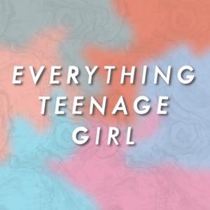 Everything Teenage Girl