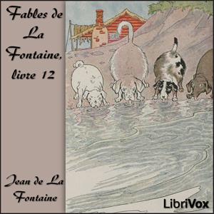Fables de La Fontaine, livre 12 by Jean de La Fontaine (1621 - 1695)