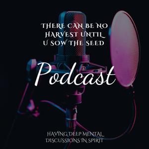 There Can Be No Harvest Until U Sow The Seed