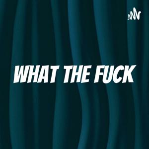 What The Fuck