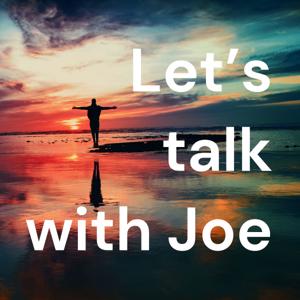 Let’s talk with Joe